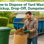 How To Dispose Of Yard Waste: Pickup, Drop-Off, Dumpsters